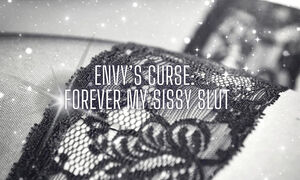 Envy's Curse - Forever My Sissy Slut